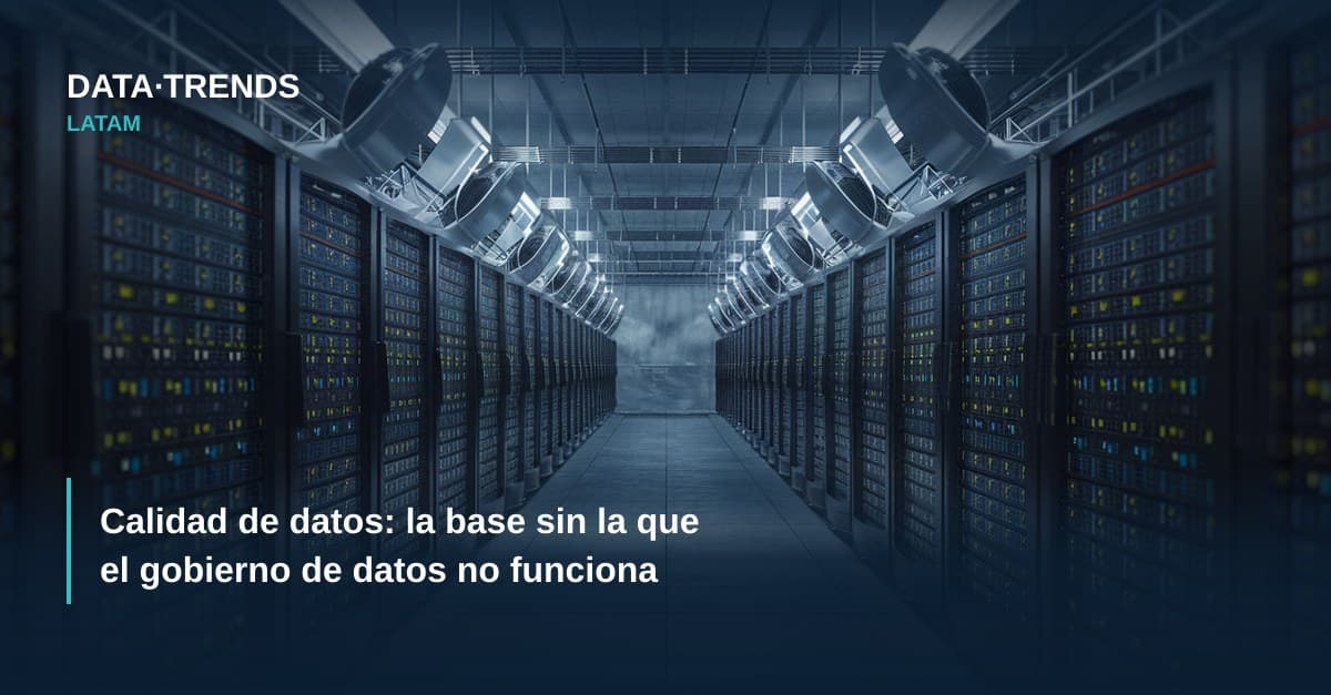 Calidad de datos: la base sin la que el gobierno de datos no funciona