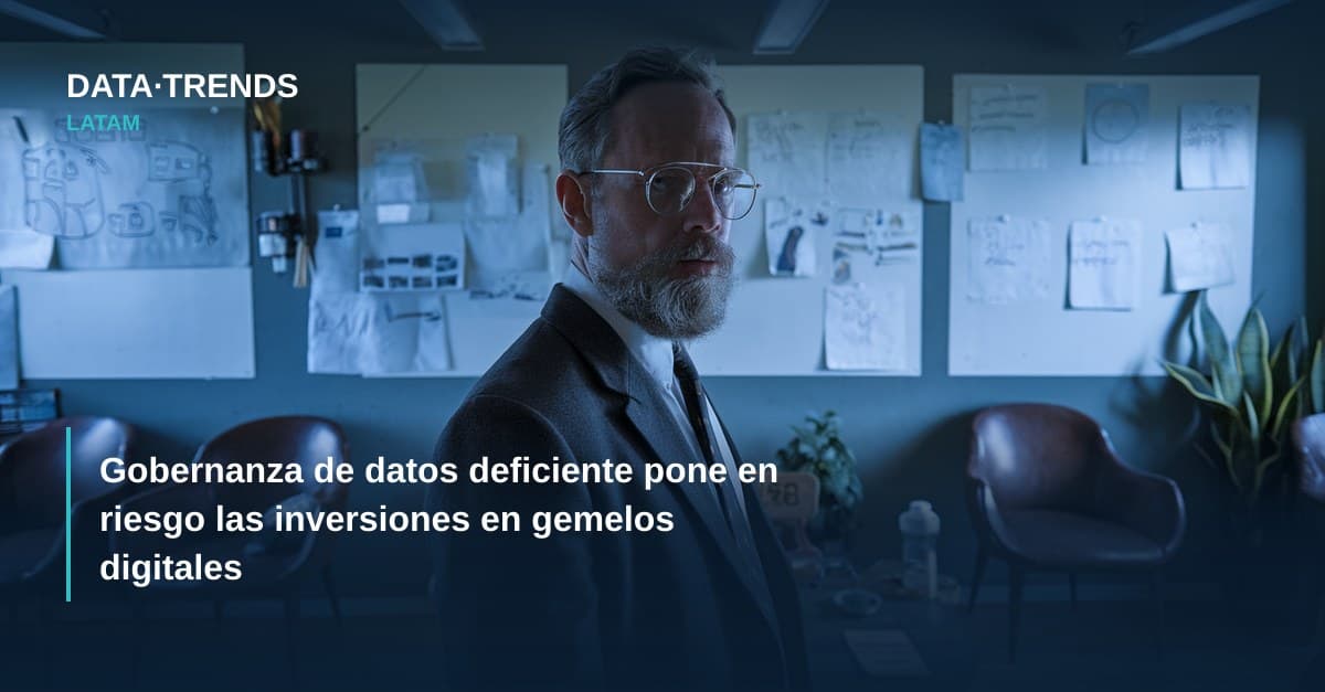 Gobernanza de datos deficiente pone en riesgo las inversiones en gemelos digitales