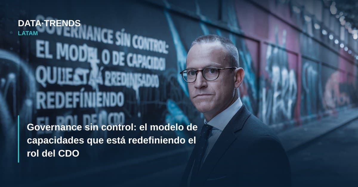 Governance sin control: el modelo de capacidades que está redefiniendo el rol del CDO