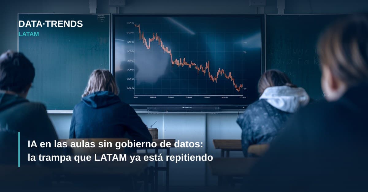 IA en las aulas sin gobierno de datos: la trampa que LATAM ya está repitiendo