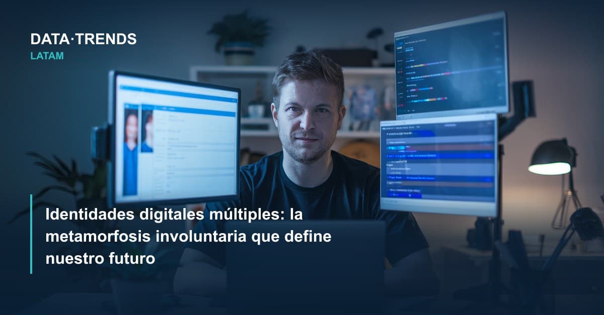 Identidades digitales múltiples: la metamorfosis involuntaria que define nuestro futuro