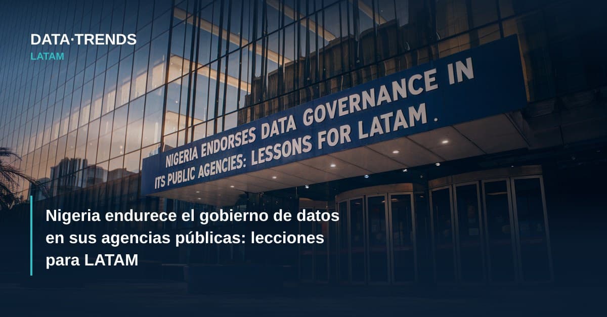Nigeria endurece el gobierno de datos en sus agencias públicas: lecciones para LATAM