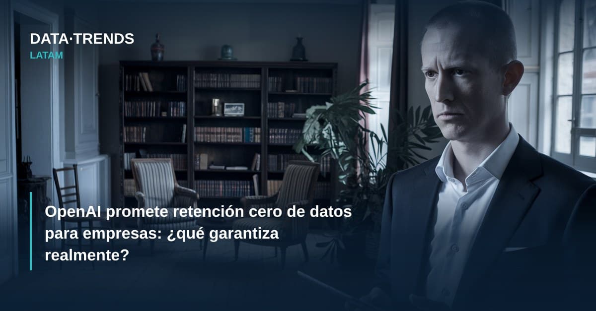 OpenAI promete retención cero de datos para empresas: ¿qué garantiza realmente?