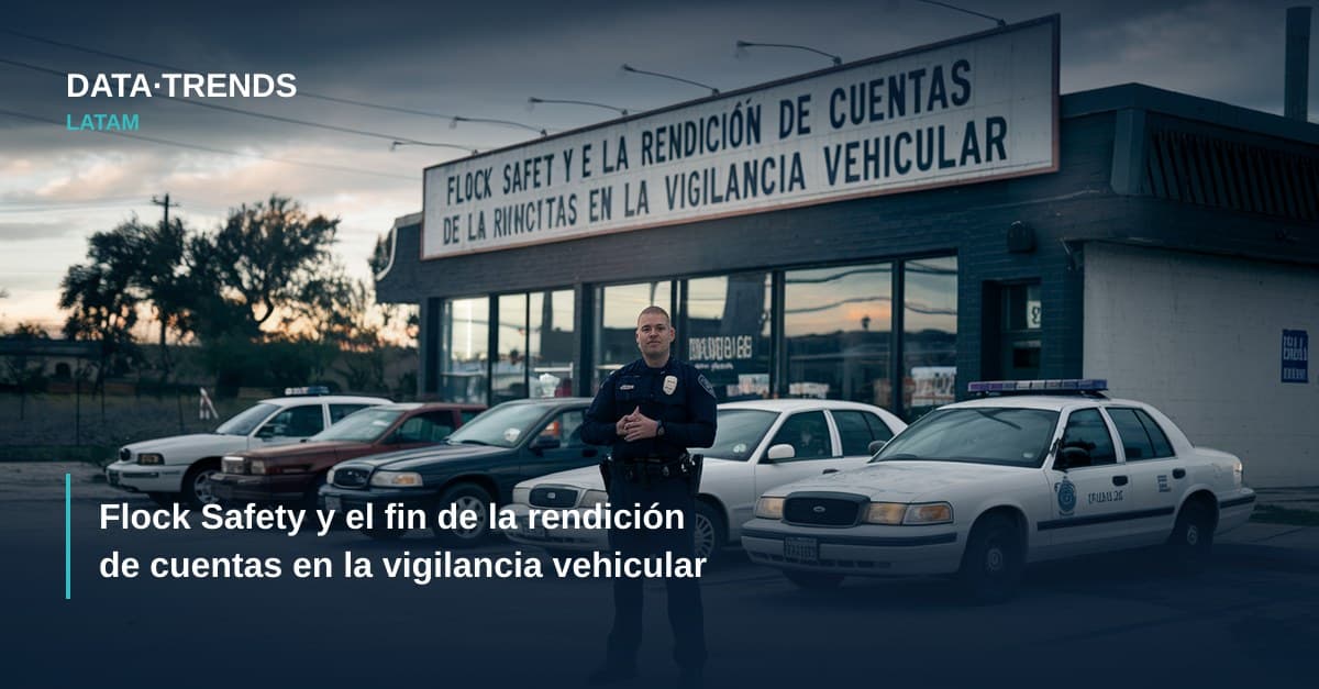 Flock Safety y el fin de la rendición de cuentas en la vigilancia vehicular