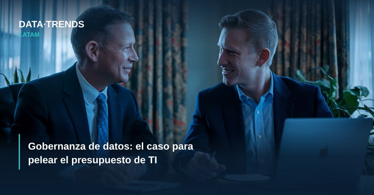 Gobernanza de datos: el caso para pelear el presupuesto de TI