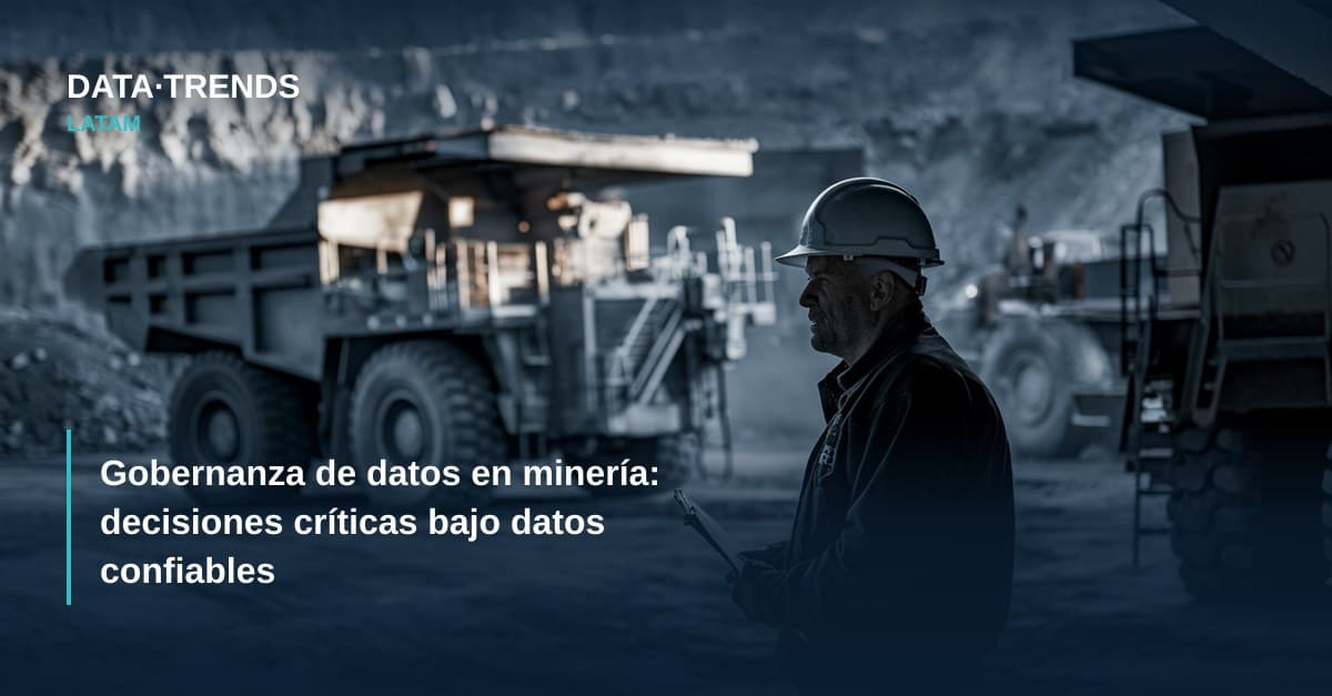 Gobernanza de datos en minería: decisiones críticas bajo datos confiables