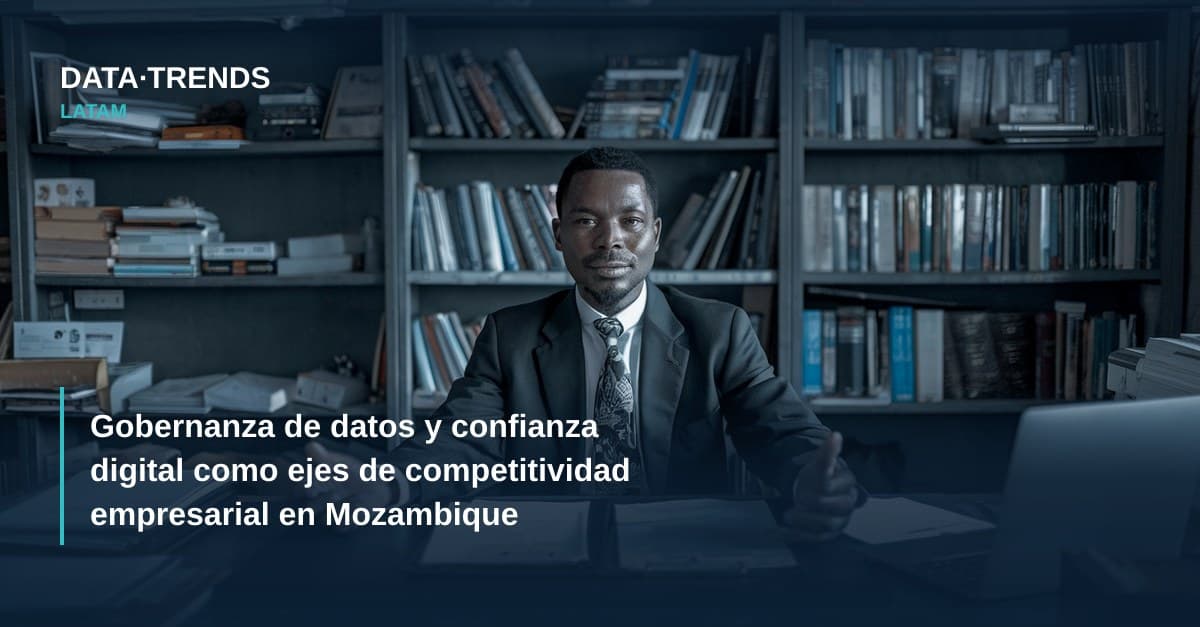 Gobernanza de datos y confianza digital como ejes de competitividad empresarial en Mozambique