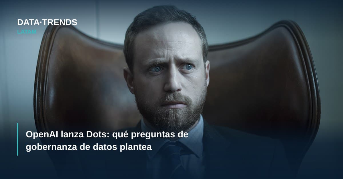 OpenAI lanza Dots: qué preguntas de gobernanza de datos plantea