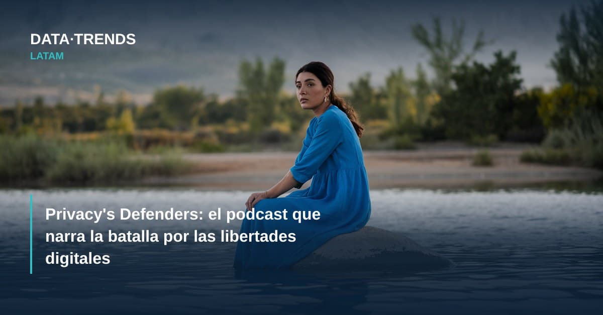 Privacy’s Defenders: el podcast que narra la batalla por las libertades digitales