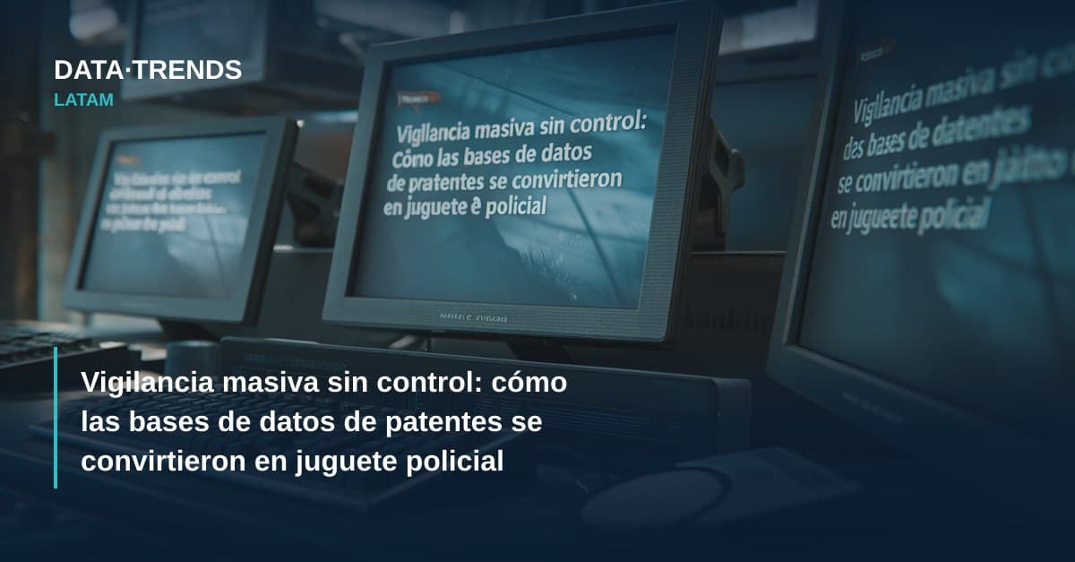 Vigilancia masiva sin control: cómo las bases de datos de patentes se convirtieron en juguete policial
