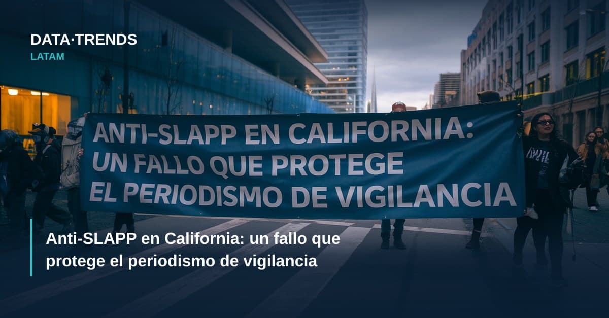 Anti-SLAPP en California: un fallo que protege el periodismo de vigilancia