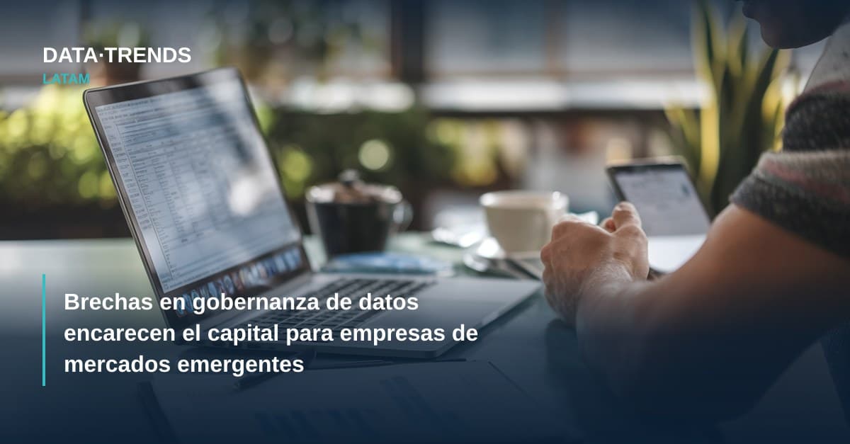 Brechas en gobernanza de datos encarecen el capital para empresas de mercados emergentes