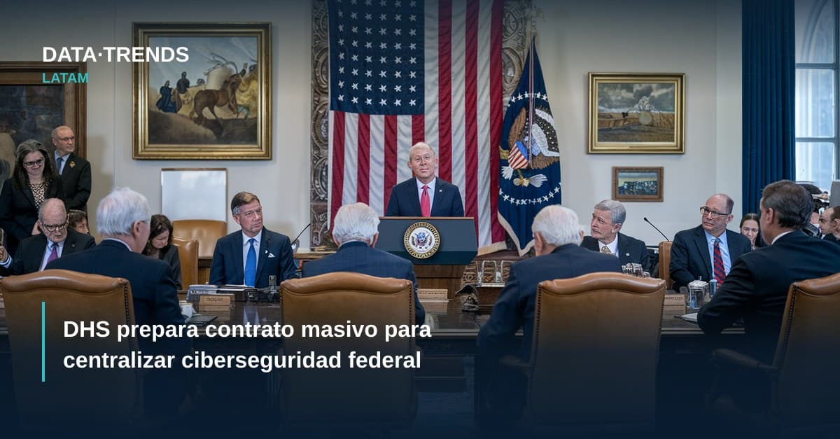DHS prepara contrato masivo para centralizar ciberseguridad federal