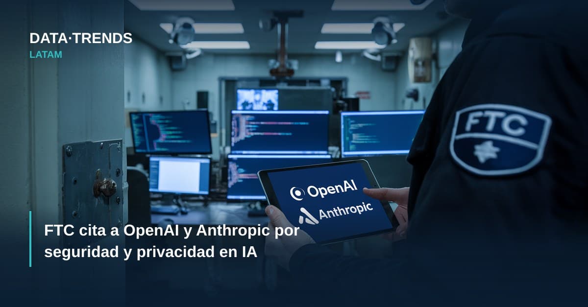 FTC cita a OpenAI y Anthropic por seguridad y privacidad en IA