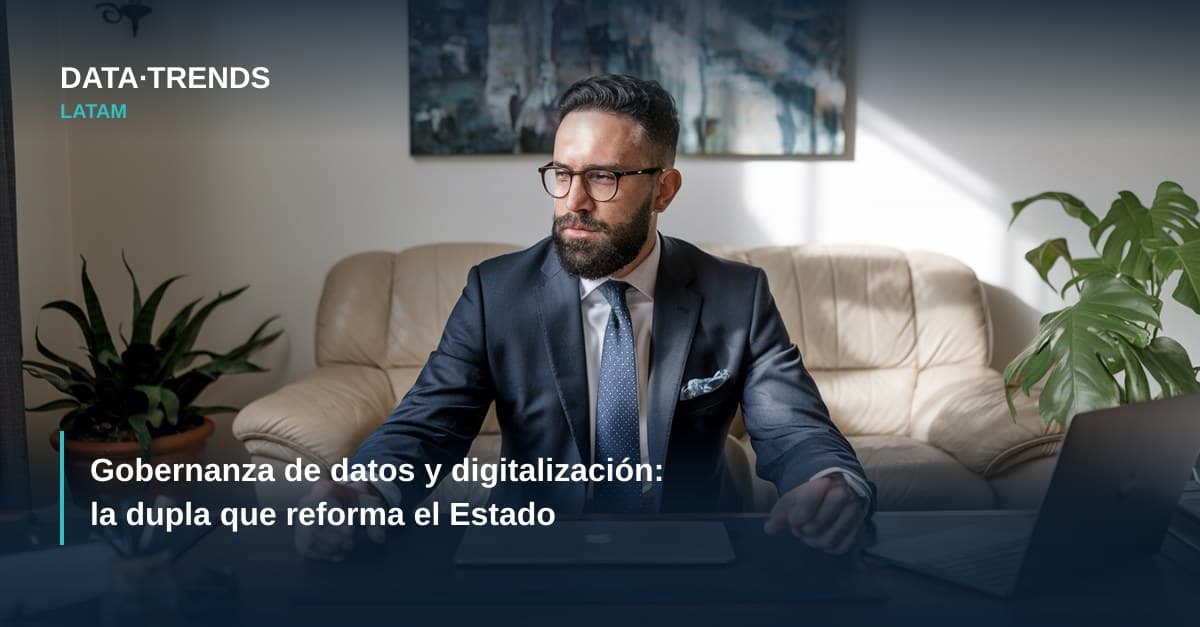 Gobernanza de datos y digitalización: la dupla que reforma el Estado