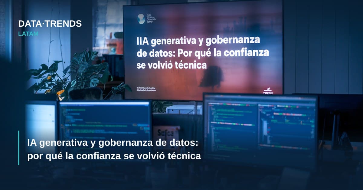 IA generativa y gobernanza de datos: por qué la confianza se volvió técnica