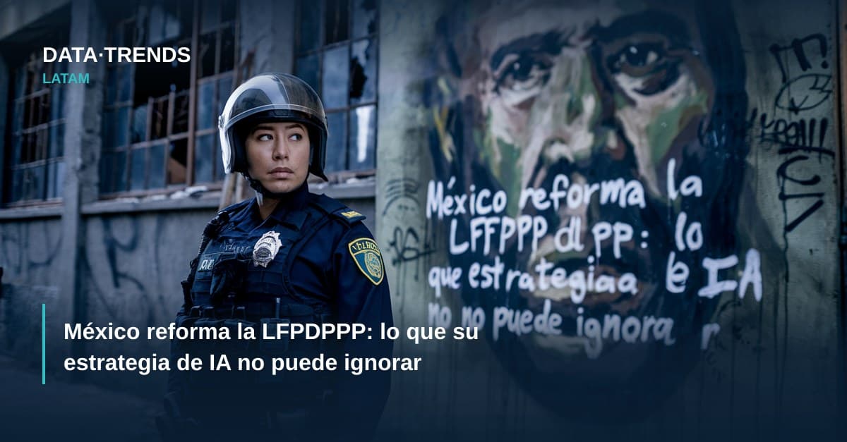 México reforma la LFPDPPP: lo que su estrategia de IA no puede ignorar