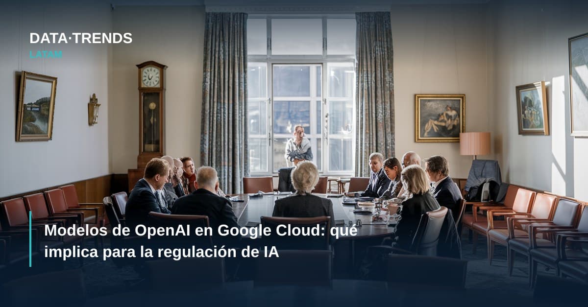 Modelos de OpenAI en Google Cloud: qué implica para la regulación de IA