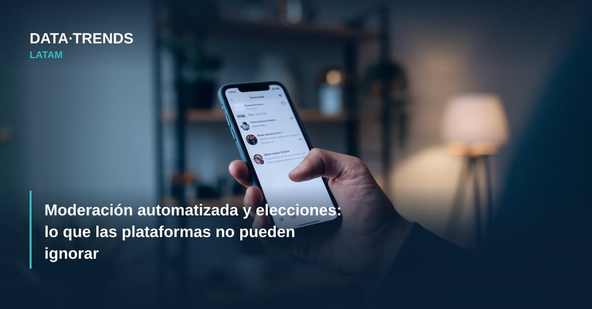 Moderación automatizada y elecciones: lo que las plataformas no pueden ignorar
